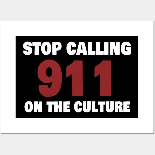 stop calling 911 on the culture Wall Art by Magic Arts